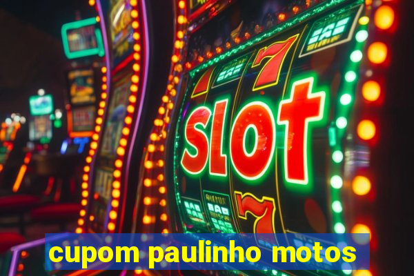 cupom paulinho motos